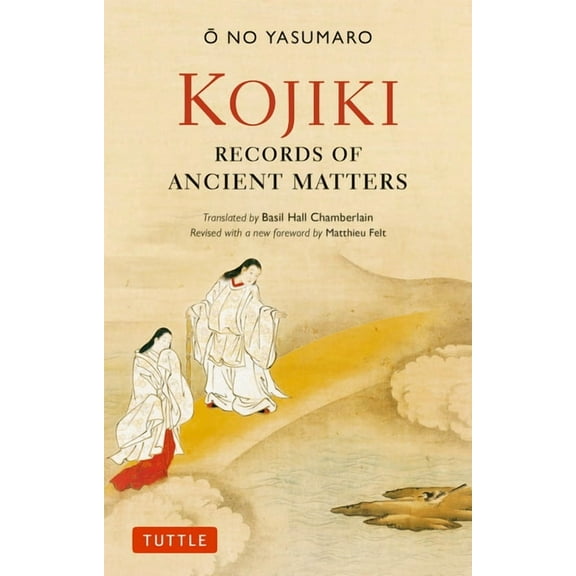 Tuttle Classics Kojiki: Fully Revised Edition: Records of Ancient Matters (Revised and with a New Foreword), (Paperback)