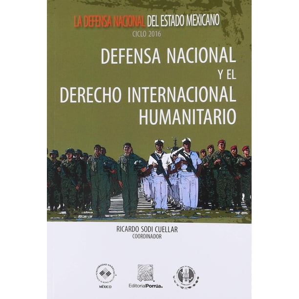 Defensa Nacional y el Derecho Internacional Humanitario Editorial Porrúa 9786070931208