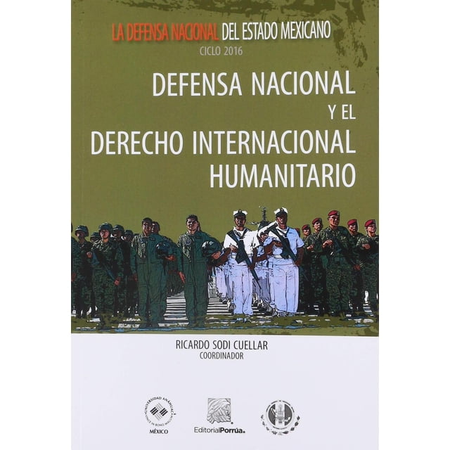 Defensa Nacional y el Derecho Internacional Humanitario Editorial Porrúa 9786070931208