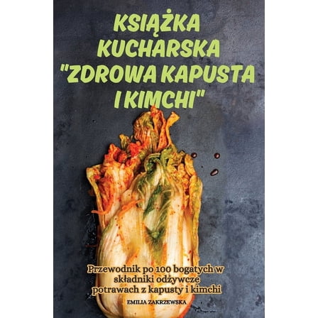 KsiĄŻka Kucharska Zdrowa Kapusta I Kimchi, (Paperback)