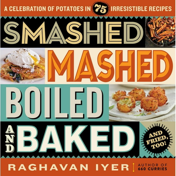 Pre-Owned Smashed, Mashed, Boiled, and Baked--And Fried, Too!: A Celebration of Potatoes in 75 Irresistible Recipes (Paperback) 076118547X 9780761185475
