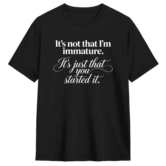 It's Not That I'm Immature It's Just Started It Vintage Graphic Tee For Men And Women, Witty Fun Cotton Short Sleeves T-Shirt