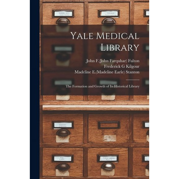 Yale Medical Library: the Formation and Growth of Its Historical Library, (Paperback)