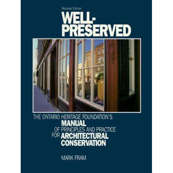 Pre-Owned Well-Preserved : The Ontario Heritage Foundation's Manual of Principles and Practice for Architectural Conservation
