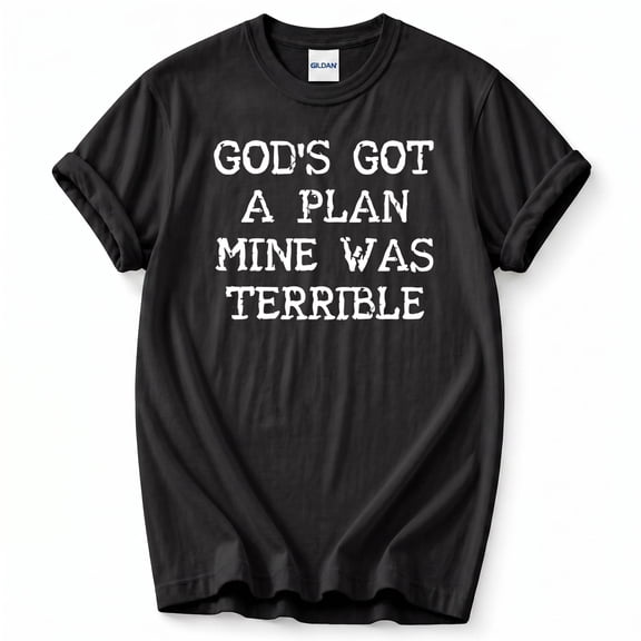 Gods Got A Plan Mine Was Terrible T-Shirt – Christian Faith Humor – Unisex Spiritual Gift