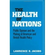 The Health of Nations: Public Opinion and the Making of American and British Health Policy, Used [Hardcover]