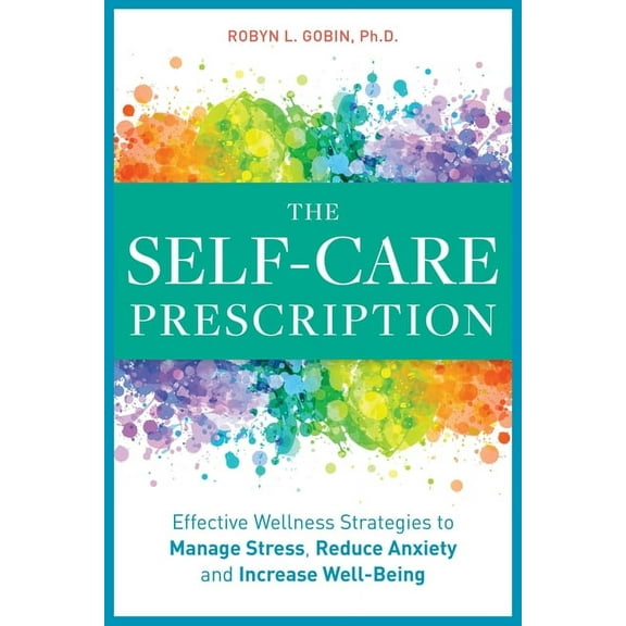 Self-Care Prescription The Self Care Prescription: Powerful Solutions to Manage Stress, Reduce Anxiety & Increase Wellbeing, (Paperback)