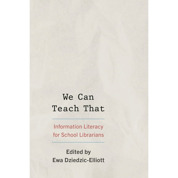 We Can Teach That: Information Literacy for School Librarians, (Hardcover)