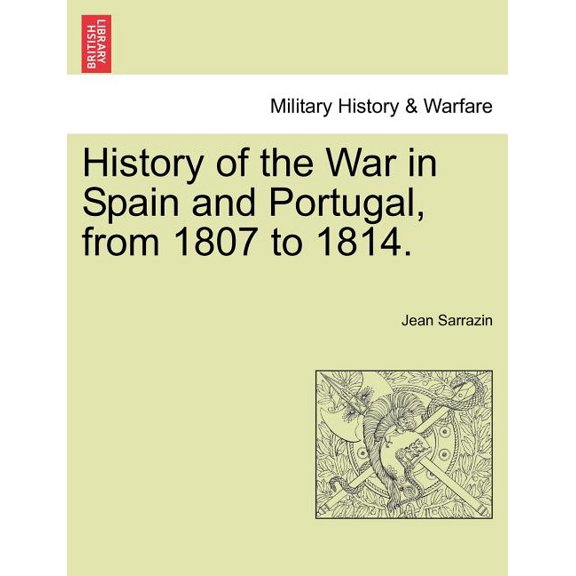 History of the War in Spain and Portugal, from 1807 to 1814. (Paperback)