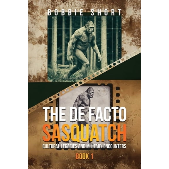 The de Facto Sasquatch The De Facto Sasquatch: Cultural Legacies and Military Encounters, Book 1, (Paperback)