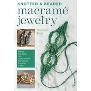 Knotted and Beaded Macrame Jewelry : Master the Skills plus 30 Bracelets, Necklaces, Earrings & More (Paperback)