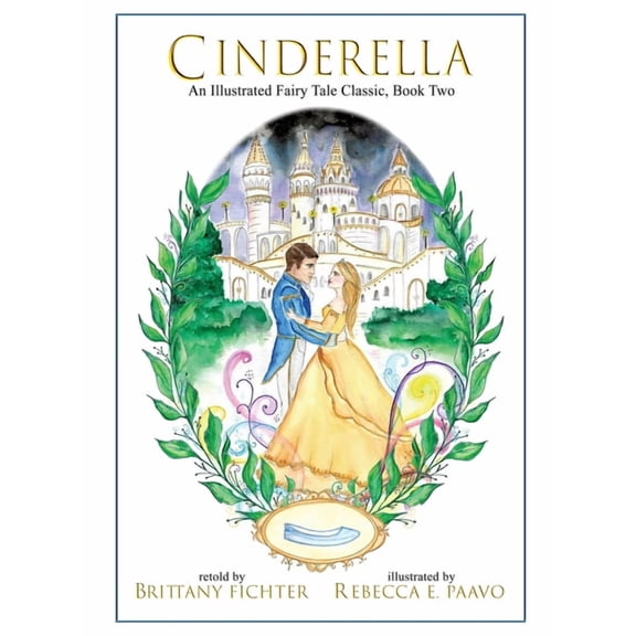 Illustrated Fairy Tale Classics Cinderella: An Illustrated Fairy Tale Classic, Book 2, (Hardcover)