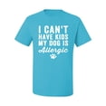 thumbnail image 2 of Wild Bobby, I Can't Have Kids My Dog is Allergic Funny, Dog Lover, Men Graphic Tee, Light Turquoise, XX-Large, 2 of 4