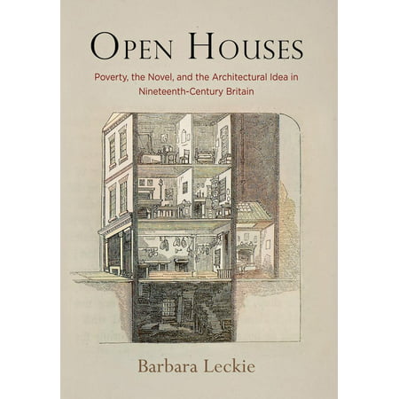 Open Houses : Poverty, the Novel, and the Architectural Idea in Nineteenth-Century