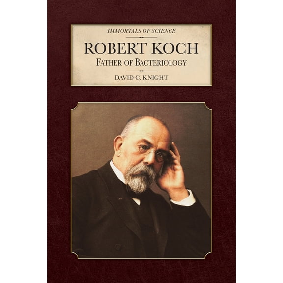 Immortals of Science Robert Koch: Father of Bacteriology, (Hardcover)