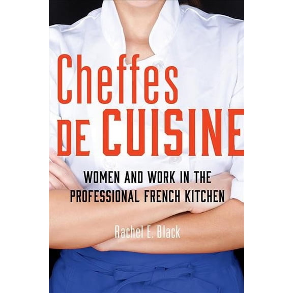 Cheffes de Cuisine : Women and Work in the Professional French Kitchen (Edition 1) (Paperback)