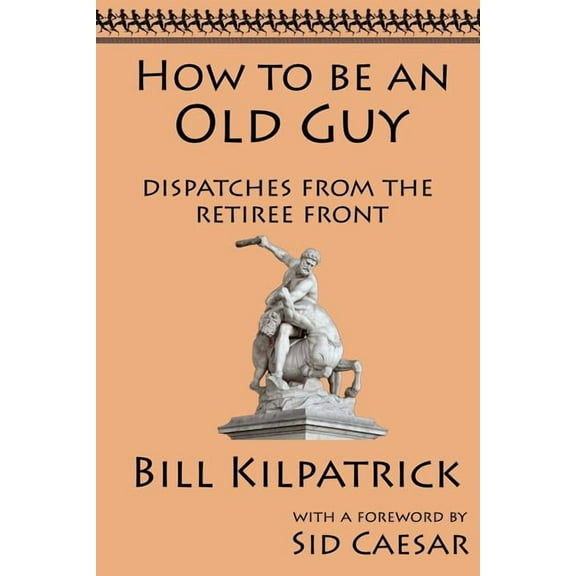 How to be an Old Guy: Dispatches from the Retiree Front (Paperback)(Large Print)