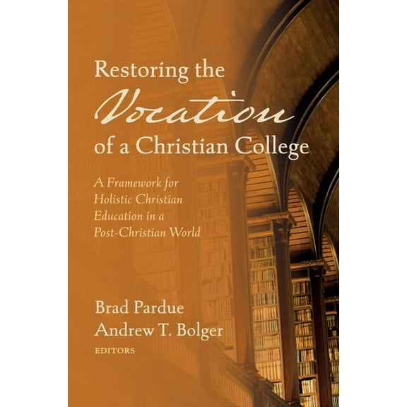 Restoring the Vocation of a Christian College (Paperback)