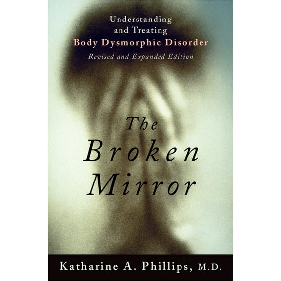 The Broken Mirror: Understanding and Treating Body Dysmorphic Disorder, (Paperback)