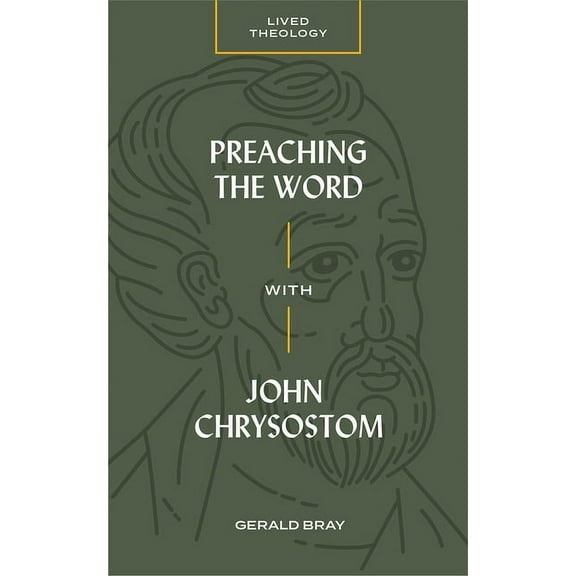 Lived Theology Preaching the Word with John Chrysostom, (Paperback)