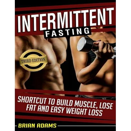 Intermittent Fasting: Shortcut to Build Muscle, Lose Fat, and Easy Weight Loss - (Best Way To Lose Fat Not Muscle)