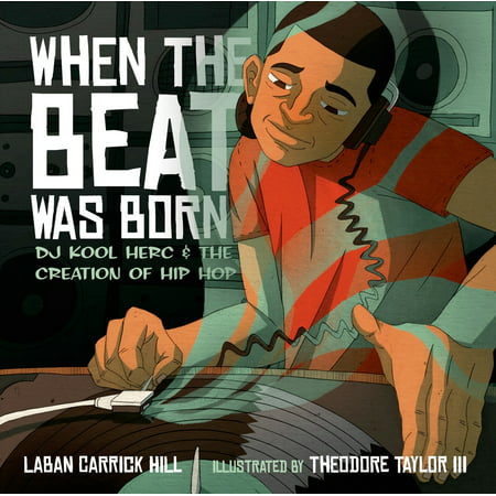 When the Beat Was Born : DJ Kool Herc and the Creation of Hip
