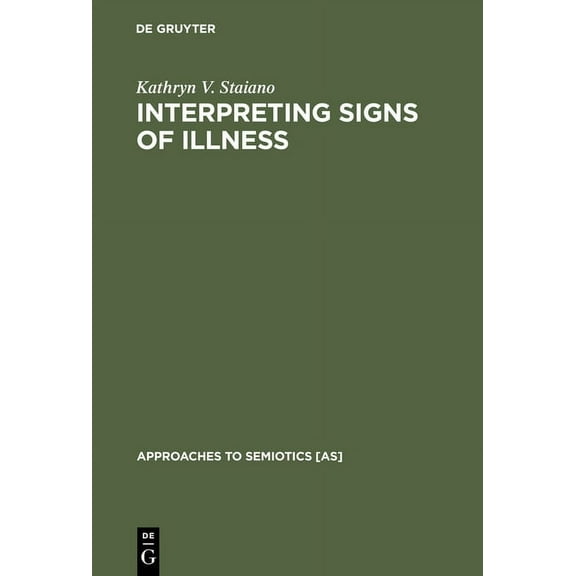 Approaches to Semiotics [As] Interpreting Signs of Illness: A Case Study in Medical Semiotics, Book 72, (Hardcover)