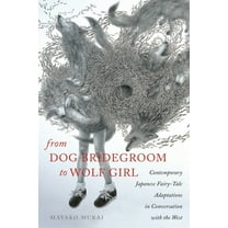 The Donald Haase Fairy-Tale Studies From Dog Bridegroom to Wolf Girl: Contemporary Japanese Fairy-Tale Adaptations in Conversation with the West, (Paperback)