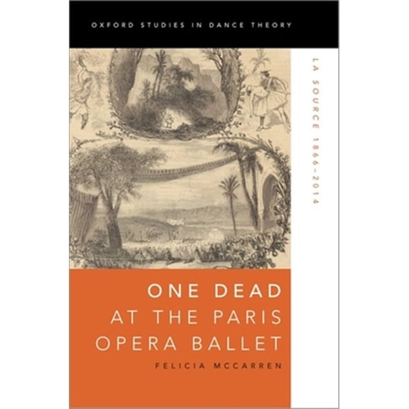 Pre-Owned Oxford Studies in Dance Theory One Dead at the Paris Opera Ballet: La Source 1866-2014, (Paperback)