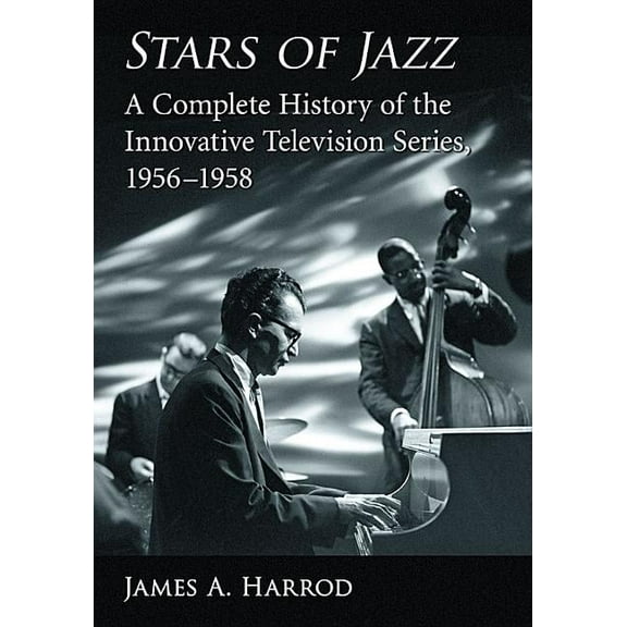 Stars of Jazz: A Complete History of the Innovative Television Series, 1956-1958, (Paperback)