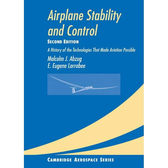 Cambridge Aerospace Airplane Stability and Control: A History of the Technologies That Made Aviation Possible, Book 14, (Hardcover)