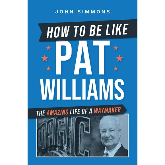 Comment Être comme Pat Williams: la Vie Incroyable d'Un Waymaker