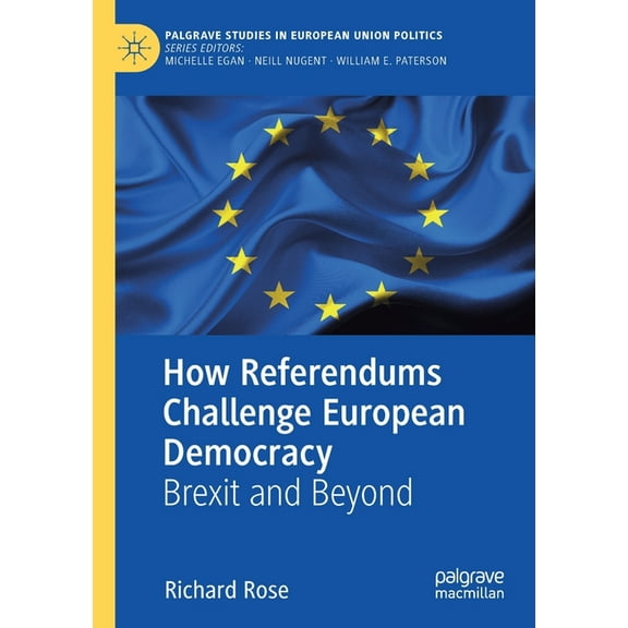 Palgrave Studies in European Union Polit How Referendums Challenge European Democracy: Brexit and Beyond, (Paperback)