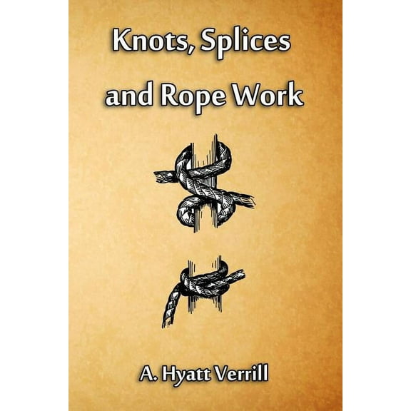 Knots, Splices and Rope Work (Paperback)