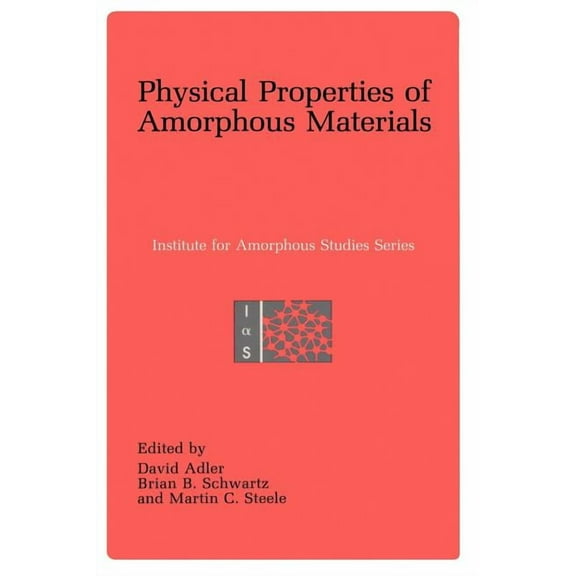 Institute for Amorphous Studies Physical Properties of Amorphous Materials, (Hardcover)