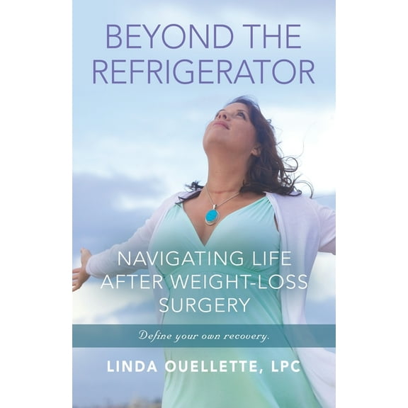 Beyond the Refrigerator: Navigating Life After Weight-Loss Surgery (Paperback)