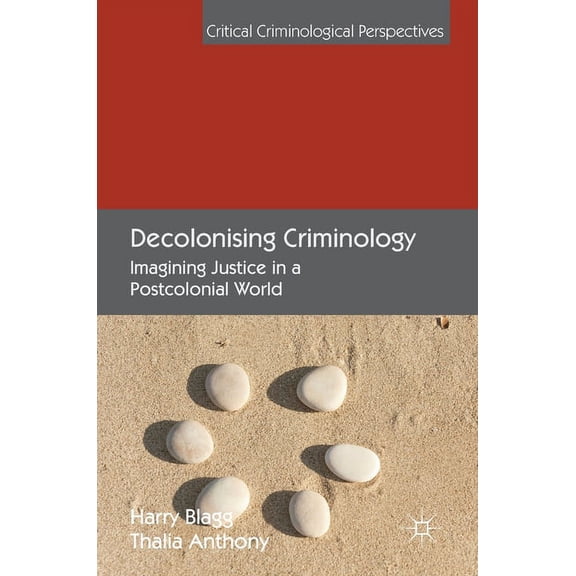 Critical Criminological Perspectives Decolonising Criminology: Imagining Justice in a Postcolonial World, (Hardcover)