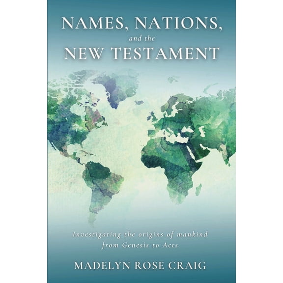 Names, Nations, and the New Testament: Investigating the origins of mankind from Genesis to Acts, (Paperback)