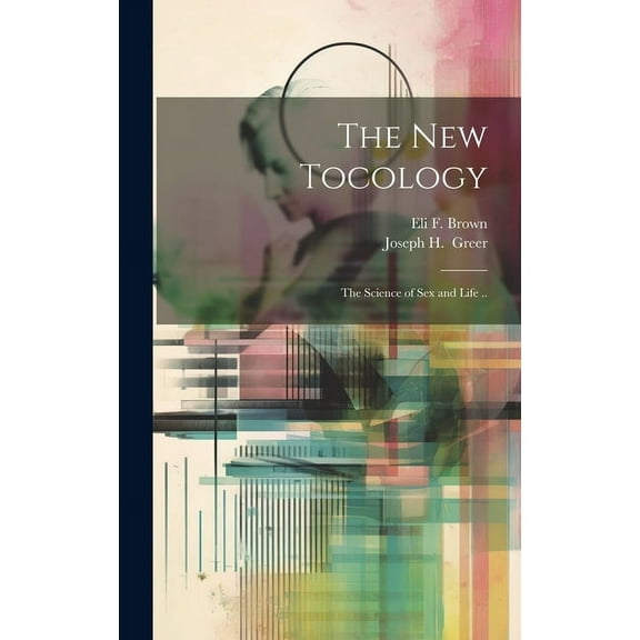 The New Tocology; the Science of Sex and Life .. (Hardcover)