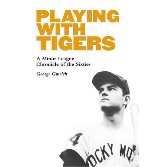 Playing with Tigers: A Minor League Chronicle of the Sixties, (Hardcover)