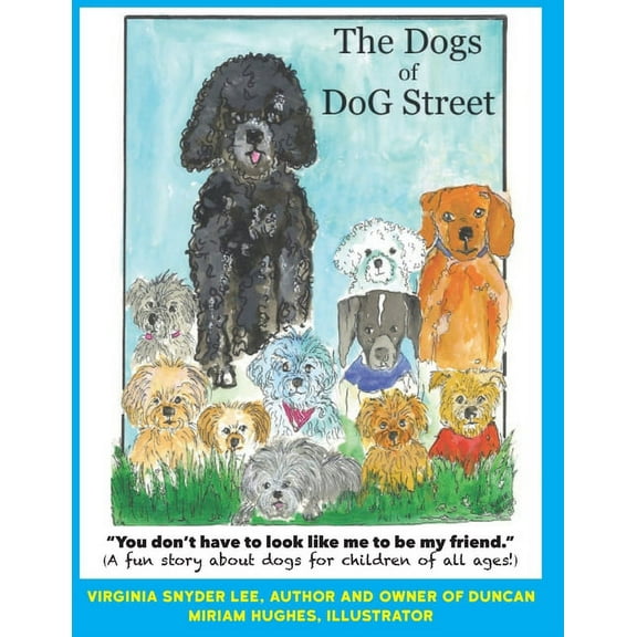 The Dogs of DoG Street: You Don't Have To Look Like Me To Be My Friend, (Paperback)