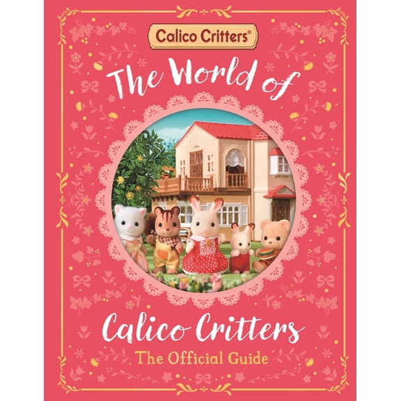 Calico Critters The World of Calico Critters Official Guide, (Hardcover)