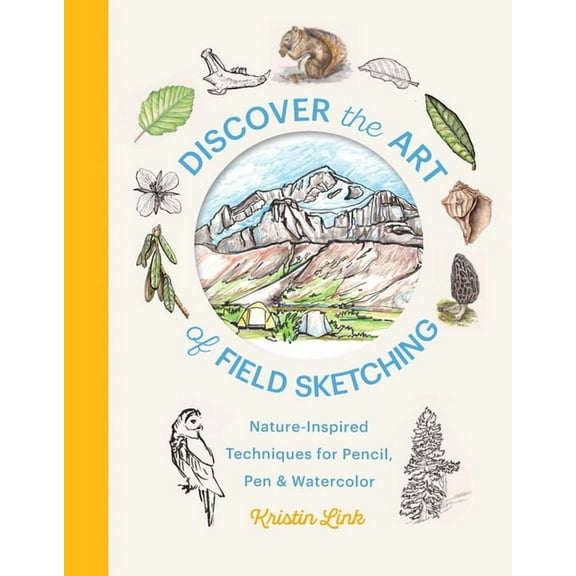 Discover the Art of Field Sketching: Nature-Inspired Techniques for Pencil, Pen, and Watercolor, (Hardcover)