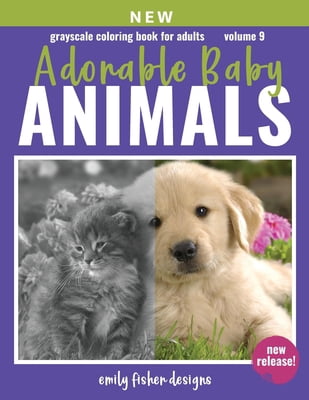 Grayscale Coloring Book: Grayscale Coloring Book For Adults - Adorable Animal Babies : Adorable Animal Grayscale Coloring Book For Adults Relaxation With Color Guide - Realistic Coloring Book For Adults - Cute Unique Images For Photo Coloring - Farm Forest Wild & More! Great Gift! (Series #9) (Paperback)