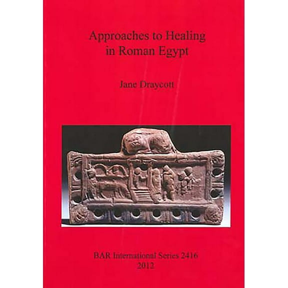 BAR International: Approaches to Healing in Roman Egypt (Paperback)