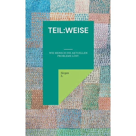 teil: weise: Wie Mensch die aktuellen Probleme löst. (Paperback)