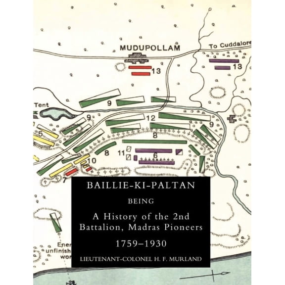 BAILLIE-KI-PALTAN: Being a History of the 2nd Battalion, Madras Pioneers 1759-1930