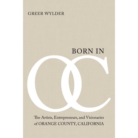 Pre-Owned Born in OC: The Artists, Entrepreneurs, and Visionaries of Orange County, California (Paperback) 166576290X 9781665762908