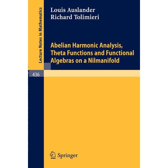 Lecture Notes in Mathematics Abelian Harmonic Analysis, Theta Functions and Functional Algebras on a Nilmanifold, Book 436, (Paperback)