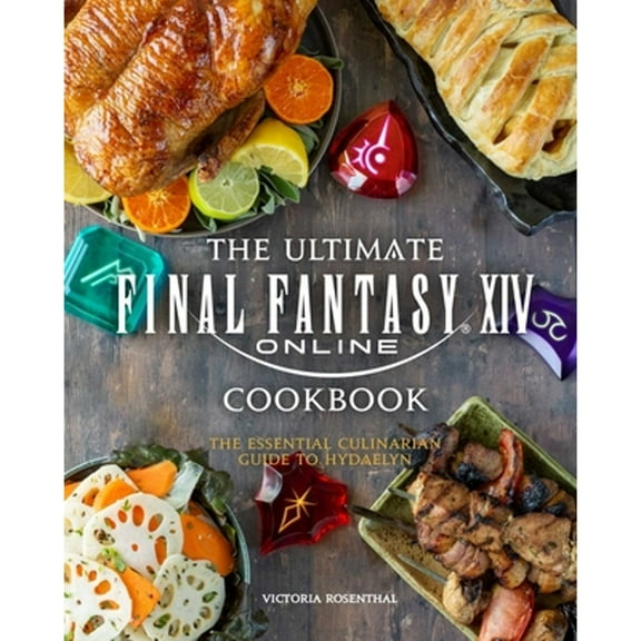 Pre-Owned The Ultimate Final Fantasy XIV Cookbook: The Essential Culinarian Guide to Hydaelyn, 9781647225117, 1647225116, Hardcover,